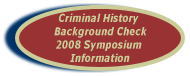 Criminal History Background Check 2008 Symposium Information
